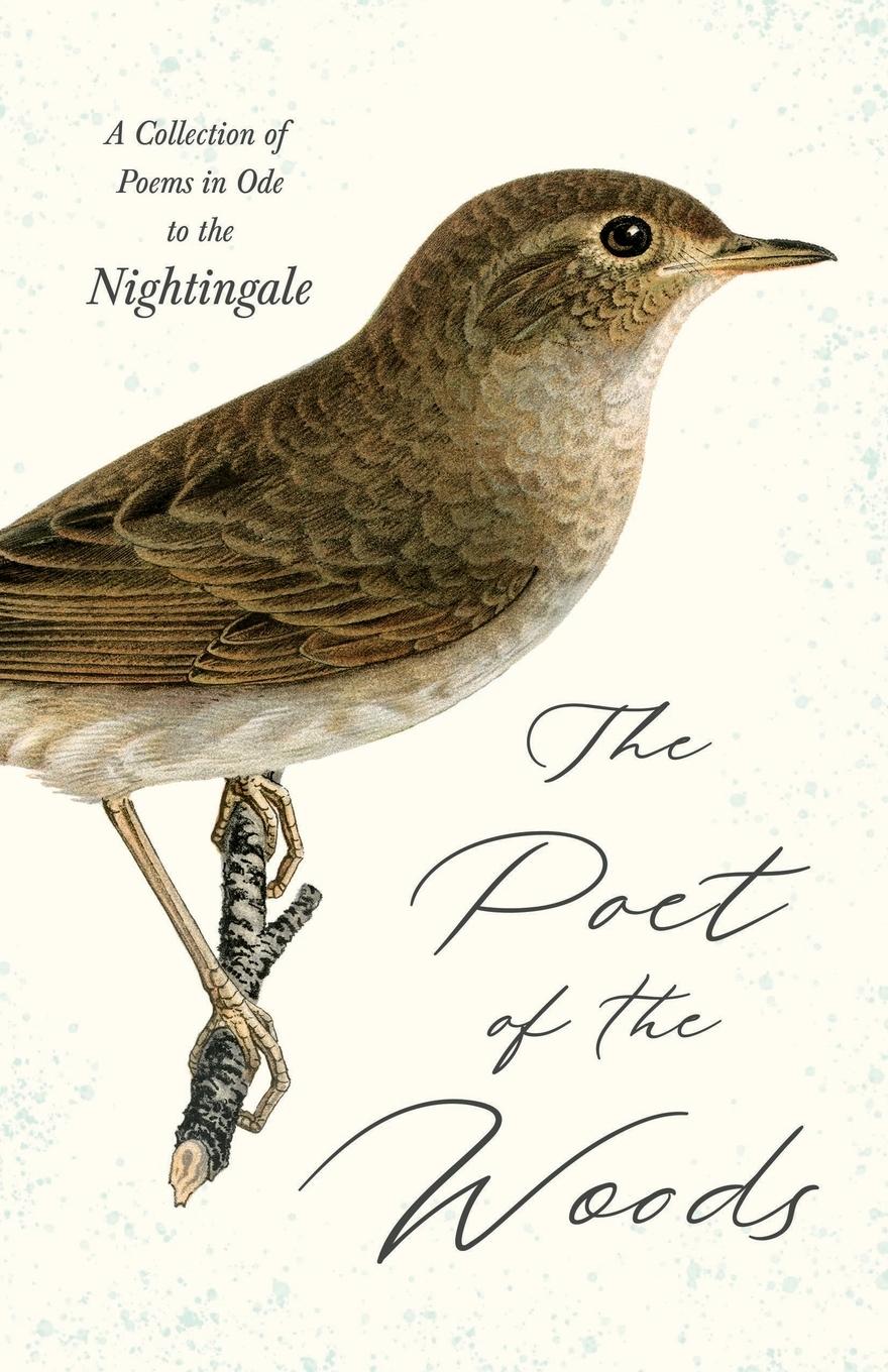 Vorderes Coverbild The Poet of the Woods - A Collection of Poems in Ode to the Nightingale