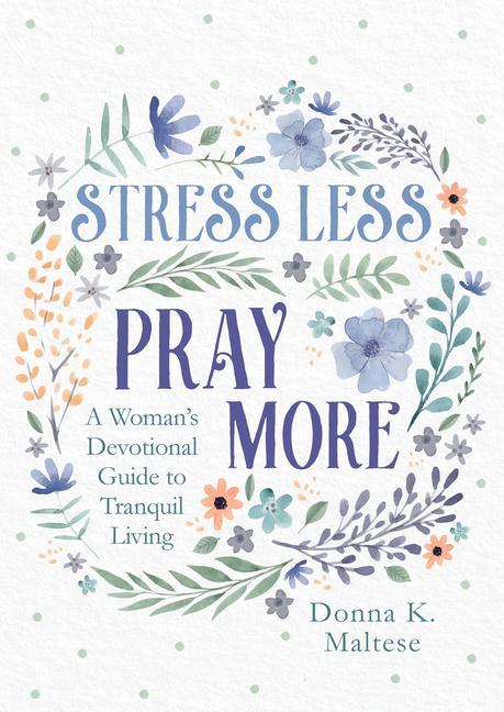 Vorderes Coverbild Stress Less, Pray More: A Woman's Devotional Guide to Tranquil Living