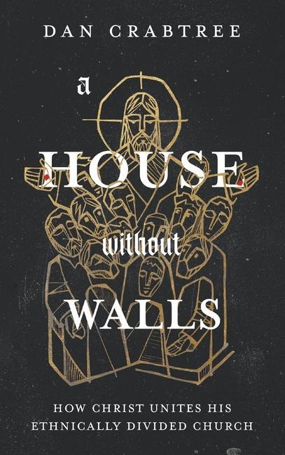 Vorderes Coverbild A House Without Walls: How Christ Unites His Ethnically Divided Church