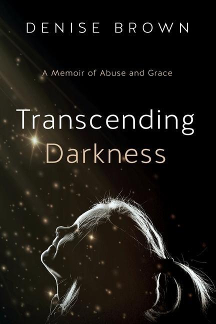 Vorderes Coverbild Transcending Darkness: A Memoir of Abuse and Grace