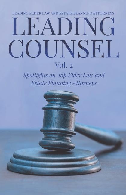Vorderes Coverbild Leading Counsel: Spotlights on Top Elder Law and Estate Planning Attorneys Vol. 2