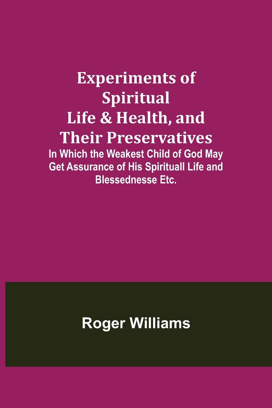 Vorderes Coverbild Experiments of Spiritual Life & Health, and Their Preservatives; In Which the Weakest Child of God May Get Assurance of His Spirituall Life and Blessednesse Etc.