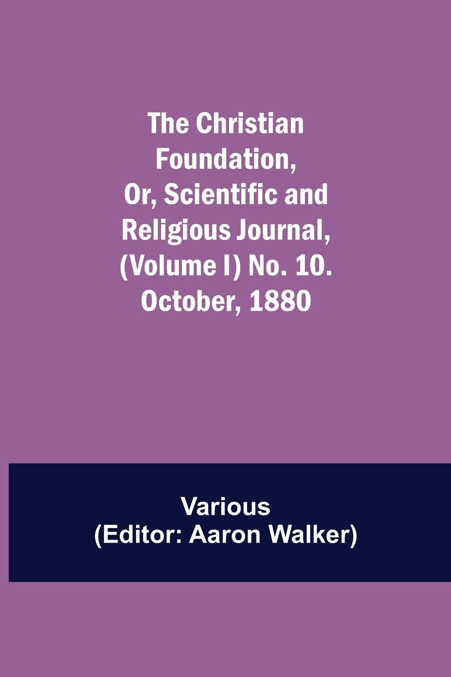 Vorderes Coverbild The Christian Foundation, Or, Scientific and Religious Journal, (Volume I) No. 10. October, 1880