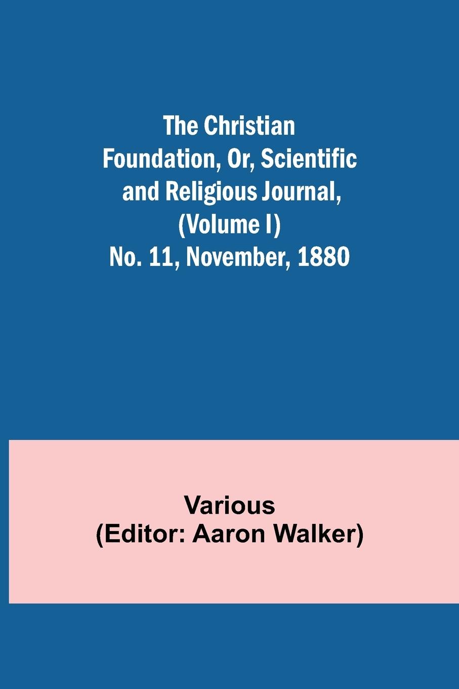 Vorderes Coverbild The Christian Foundation, Or, Scientific and Religious Journal, (Volume I) No. 11, November, 1880