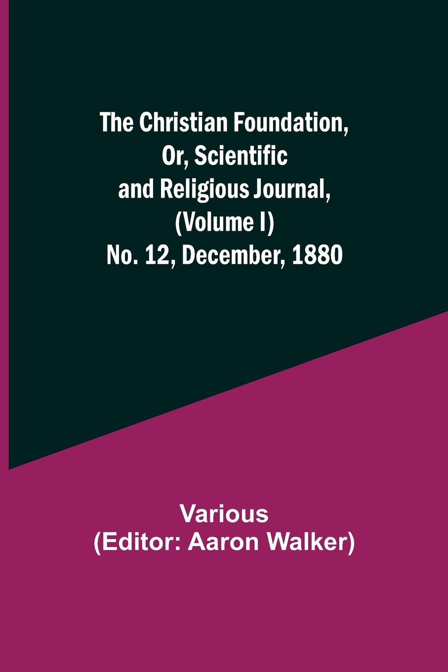 Vorderes Coverbild The Christian Foundation, Or, Scientific and Religious Journal, (Volume I) No. 12, December, 1880