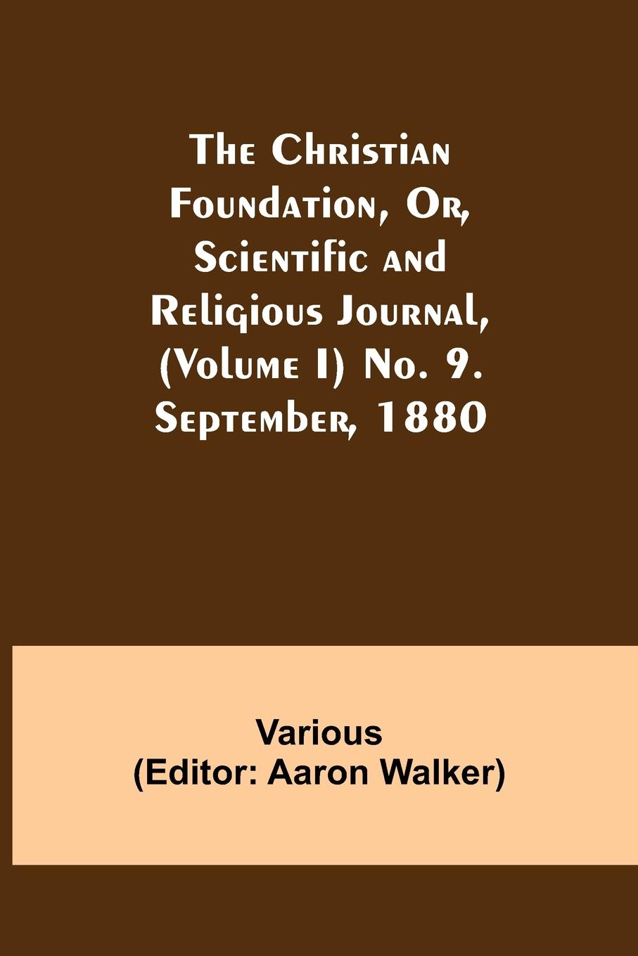 Vorderes Coverbild The Christian Foundation, Or, Scientific and Religious Journal, (Volume I) No. 9. September, 1880
