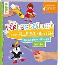 Vorderes Coverbild Das Verbastelbuch für die Allerkleinsten. Schneiden und Kleben. Märchen