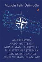 Vorderes Coverbild Amerikanin Nato Müttefiki Müslüman Türkiyeyi Hiristiyanlastirmak icin Kurguladigi Sinsi ve Hain Planlar
