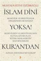 Vorderes Coverbild Islam Dini Musevilik ve Hristiyanlik Dinlerinden mi Dogdu Yoksa Musevilerin ve Hristiyanlarin Kutsal Kitabi Olan Kitab-i Mukaddesin Bazi Bölümleri Kurandan Alinan Ayetlerle mi Yazildi