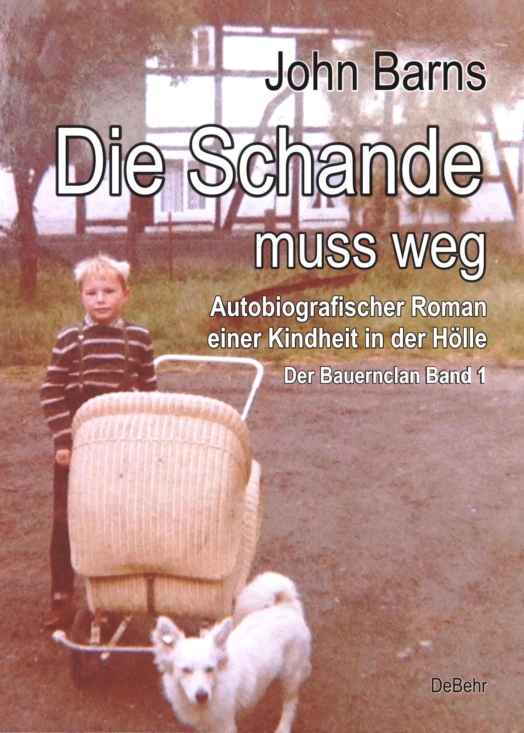 Vorderes Coverbild Die Schande muss weg - Autobiografischer Roman einer Kindheit in der Hölle - Der Bauernclan Band 1