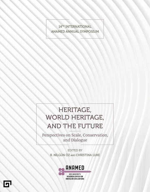 Vorderes Coverbild Heritage, World Heritage, and the Future - Perspectives on Scale, Conservation, and Dialogue