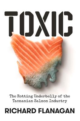 Vorderes Coverbild Toxic: The Rotting Underbelly of the Tasmanian Salmon Industry