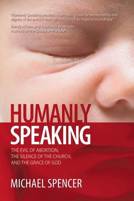 Vorderes Coverbild Humanly Speaking: The Evil of Abortion, the Silence of the Church, and the Grace of God
