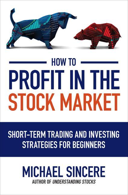 Vorderes Coverbild How to Profit in the Stock Market: Short-Term Trading and Investing Strategies for Beginners