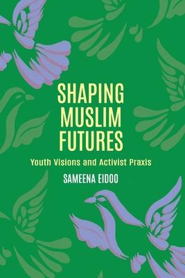 Vorderes Coverbild Shaping Muslim Futures