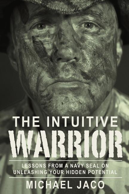 Vorderes Coverbild The Intuitive Warrior: Lessons from a Navy Seal on Unleashing Your Hidden Potential Volume 1