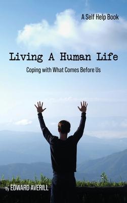 Vorderes Coverbild Living a Human Life: Coping with What Comes Before Us