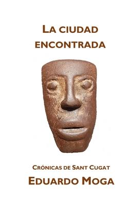 Vorderes Coverbild La ciudad encontrada: Crónicas de Sant Cugat