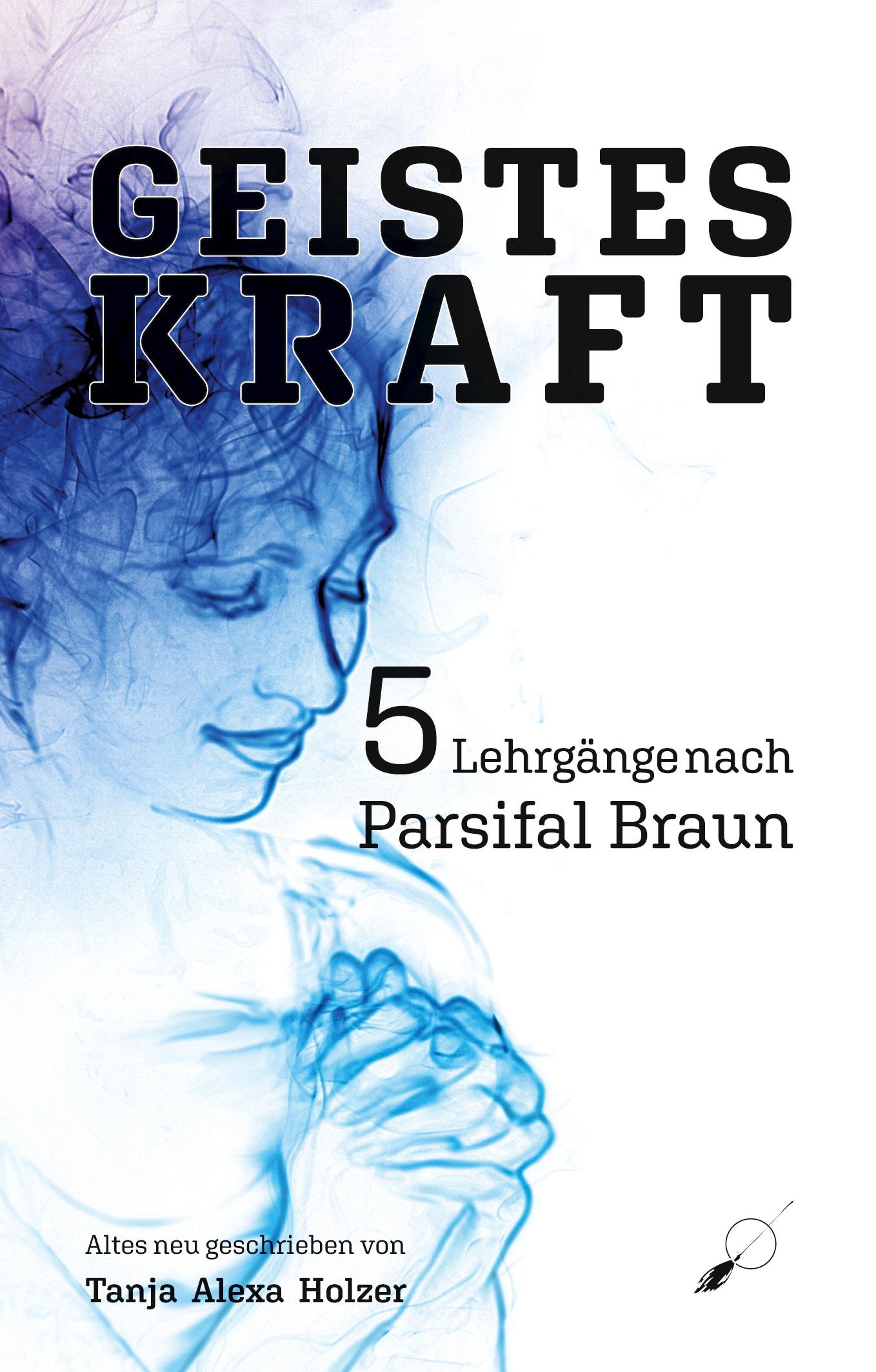 Vorderes Coverbild Geisteskraft: 5 Lehrgänge nach Parsifal Braun