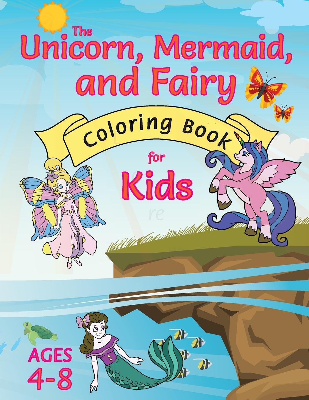 Vorderes Coverbild The Unicorn, Mermaid, and Fairy Coloring Book for Kids