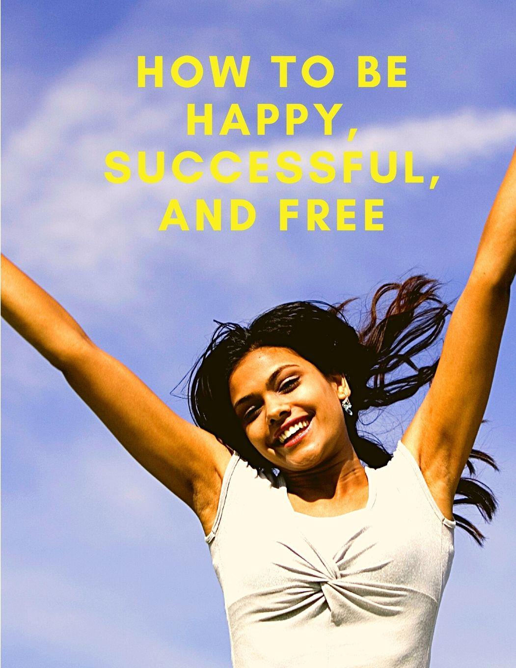 Vorderes Coverbild How To Be Happy, Successful, And Free