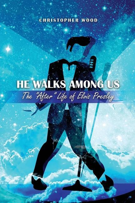 Vorderes Coverbild He Walks Among Us: The "After" Life of Elvis Presley