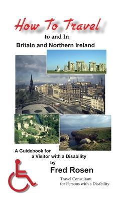 Vorderes Coverbild How to Travel to and In Britain and Northern Ireland: A Guidebook for a Visitor with a Disability