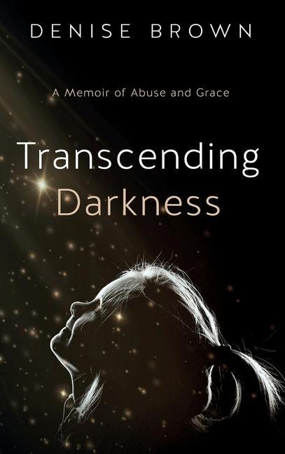 Vorderes Coverbild Transcending Darkness: A Memoir of Abuse and Grace