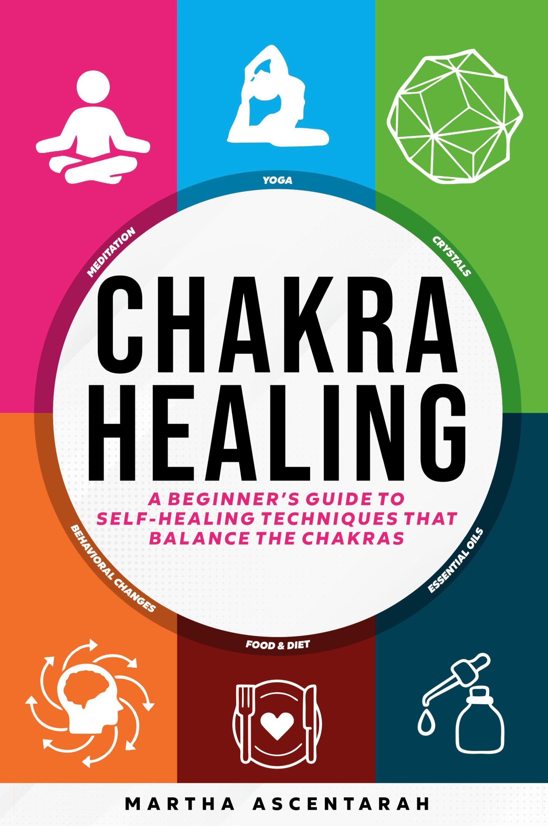Vorderes Coverbild CHAKRA HEALING, Core Beginners Guide To Self-Healing Techniques That Balance The Chakras