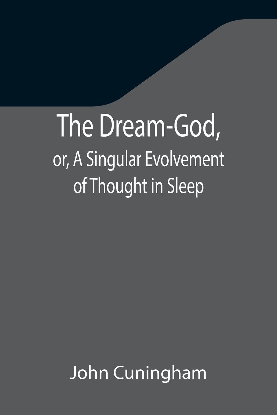 Vorderes Coverbild The Dream-God, or, A Singular Evolvement of Thought in Sleep