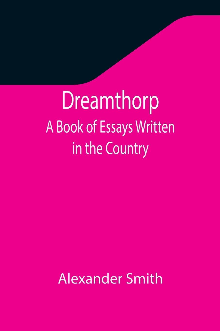 Vorderes Coverbild Dreamthorp A Book of Essays Written in the Country