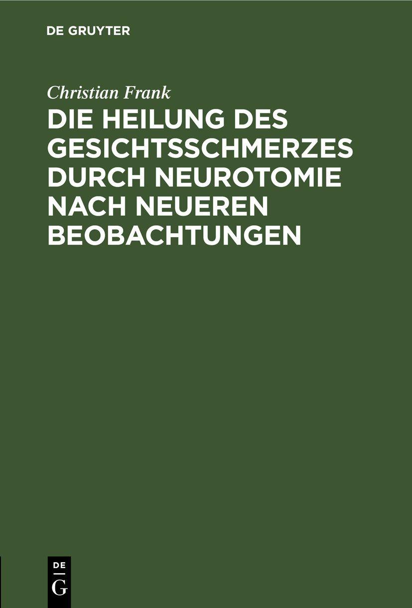 Vorderes Coverbild Die Heilung des Gesichtsschmerzes durch Neurotomie nach neueren Beobachtungen