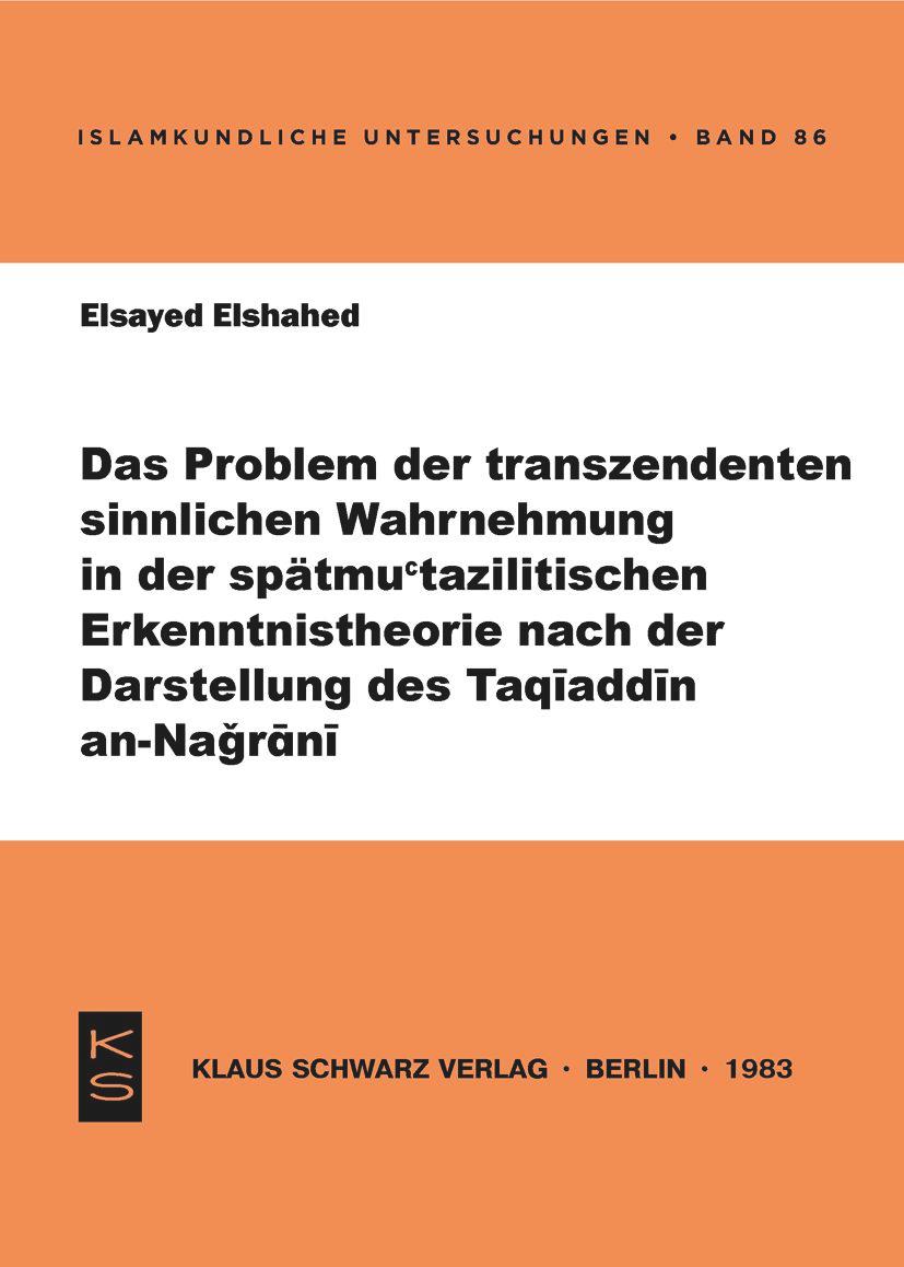 Vorderes Coverbild Das Problem der transzendenten sinnlichen Wahrnehmung in der spätmu'tazilitischen Erkenntnistheorie nach der Darstellung des Taqiaddin an-Nagrani