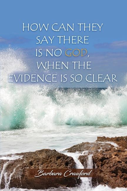 Vorderes Coverbild How Can They Say There is No God, When the Evidence is So Clear