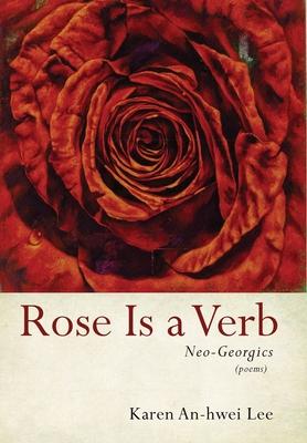 Vorderes Coverbild Rose Is a Verb: Neo-Georgics
