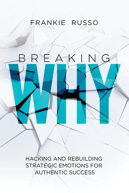 Vorderes Coverbild Breaking Why: Hacking and Rebuilding Strategic Emotions for Authentic Success