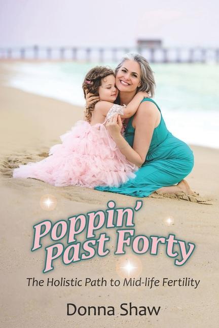Vorderes Coverbild Poppin' Past Forty: The Holistic Path to Midlife Fertility