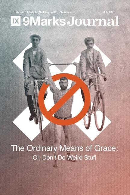 Vorderes Coverbild Ordinary Means of Grace 9Marks Journal: Or, Don't Do Weird Stuff