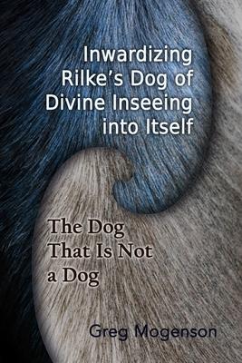 Vorderes Coverbild Inwardizing Rilke's Dog of Divine Inseeing Into Itself