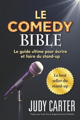 Vorderes Coverbild Le Comedy Bible: Le guide ultime pour ecrire et faire du stand-up
