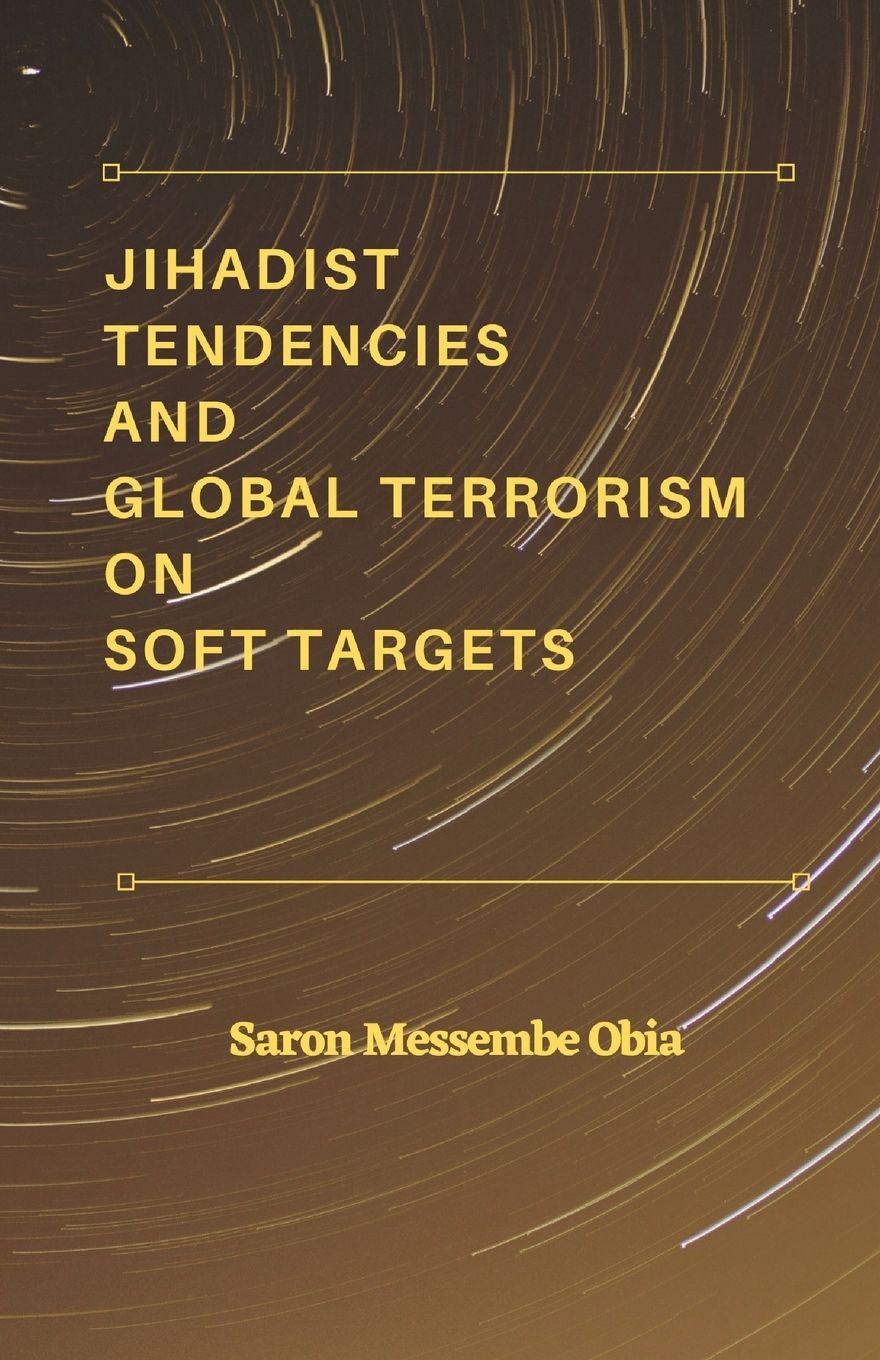 Vorderes Coverbild Jihadist Tendencies and Global Terrorism on Soft Targets