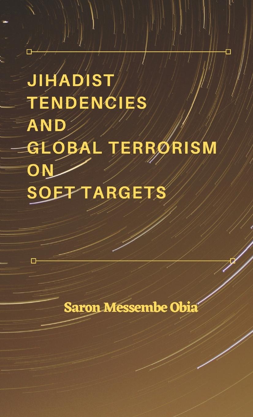 Vorderes Coverbild Jihadist Tendencies and Global Terrorism on Soft Targets