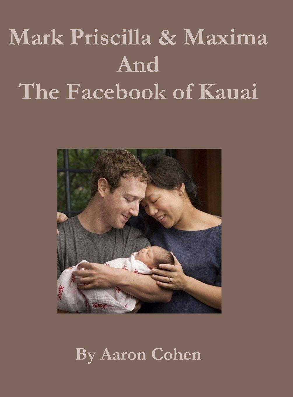 Vorderes Coverbild Mark Pricilla and Maxima Zuckerberg, and the Facebook of Kauai