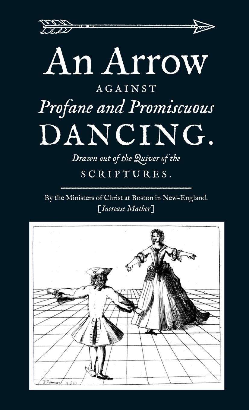 Vorderes Coverbild An Arrow Against Profane and Promiscuous Dancing. Drawn out of the Quiver of the Scriptures.