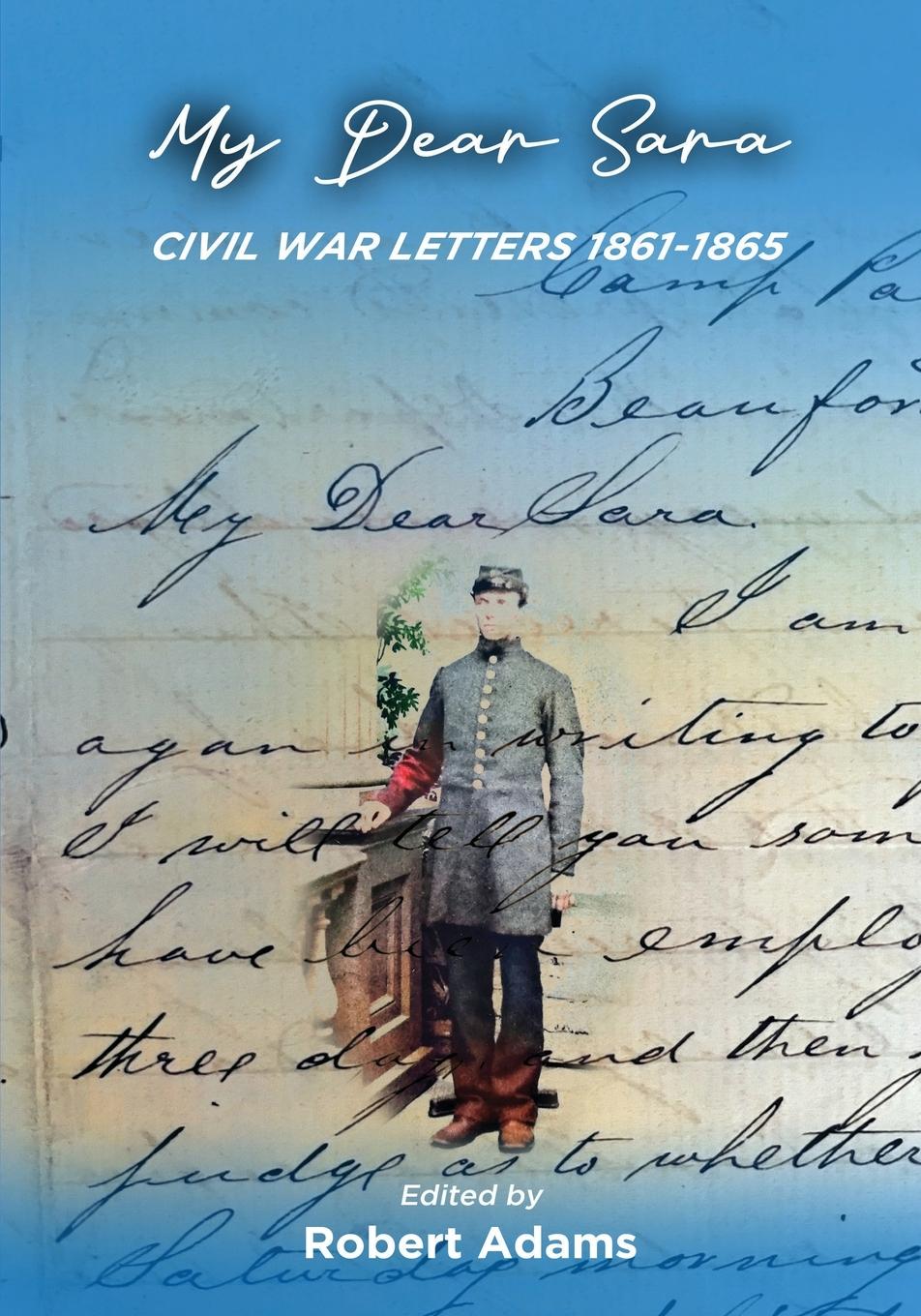 Vorderes Coverbild MY DEAR SARA CIVIL WAR LETTERS 1861-1865