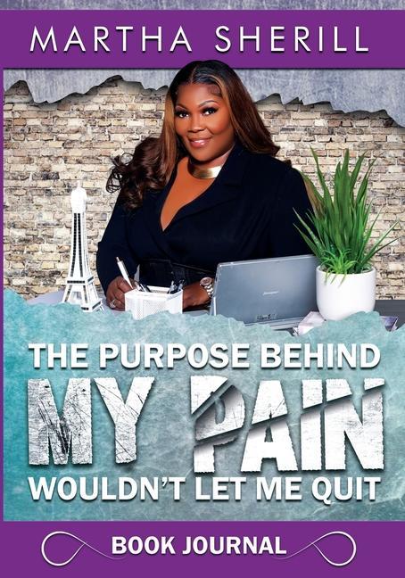 Vorderes Coverbild The Purpose Behind My Pain Wouldn't Let Me Quit Book Journal