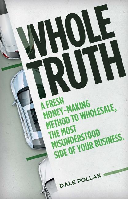 Vorderes Coverbild Whole Truth: A Fresh Money-Making Method to Wholesale, the Most Misunderstood Side of Your Business