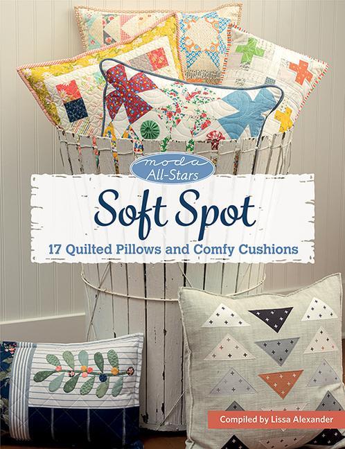 Vorderes Coverbild Moda All-Stars - Soft Spot: 17 Quilted Pillows and Comfy Cushions