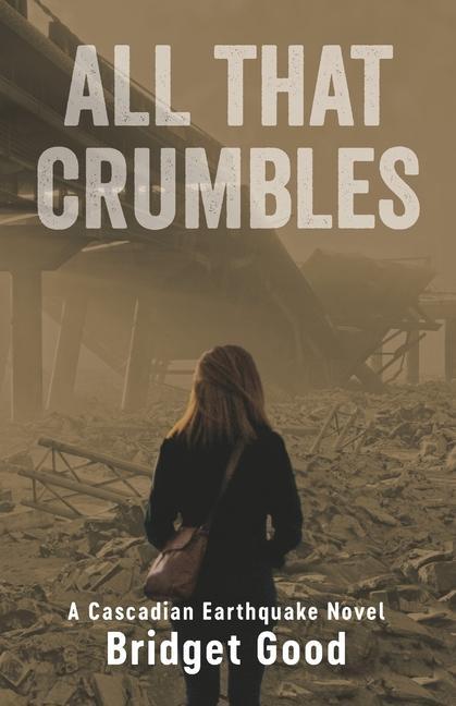 Vorderes Coverbild All That Crumbles: A Cascadian Earthquake Novel