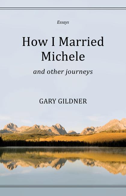 Vorderes Coverbild How I Married Michele: And Other Journeys, Essays